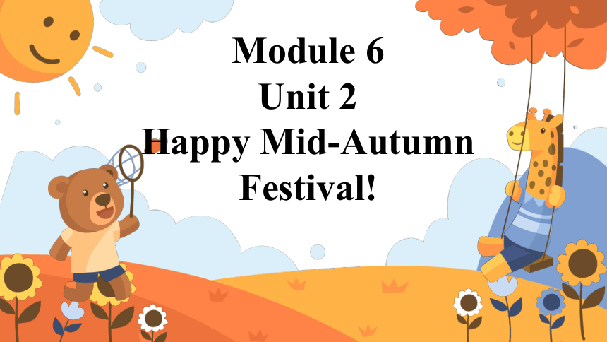Module 6 Unit 2 Happy Mid-Autumn Festival  课件(共24张PPT)