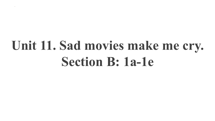 Unit 11 Sad Movies Make Me Cry. Section B 1a-1e 课件（共20张PPT）-21世纪教育网