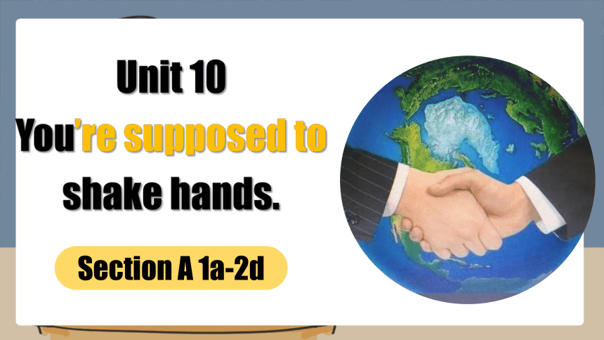 Unit 10 You're Supposed To Shake Hands. Section A 1a-2d课件+嵌入音频(共46张PPT ...