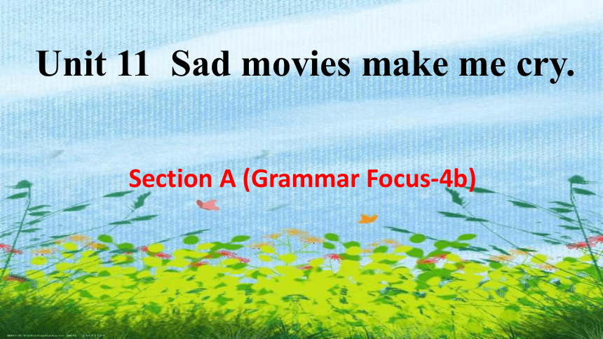 Unit 11 Sad Movies Make Me Cry. Section A (Grammar Focus-4b)课件(共58张PPT ...