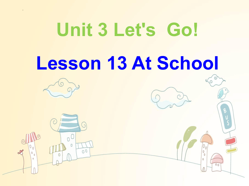 Unit 3   Lesson 13 At school（课件(共20张PPT)