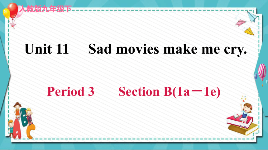 Unit 11 Sad Movies Make Me Cry. Section B(1a－1e) 课件 (共23张PPT)-21世纪教育网