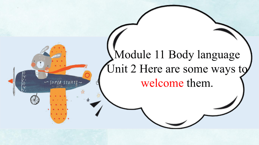 Module11 unit 2 Here are some ways to welcome them. 课件外研版七年级下册英语（25张PPT含音频）