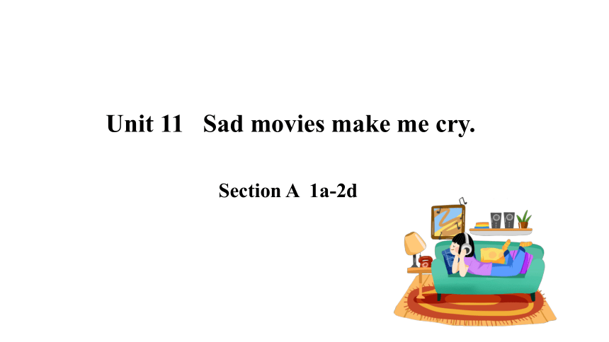 Unit 11 Sad Movies Make Me Cry. Section A 1a-2d (共31张PPT，含音频)-21世纪教育网