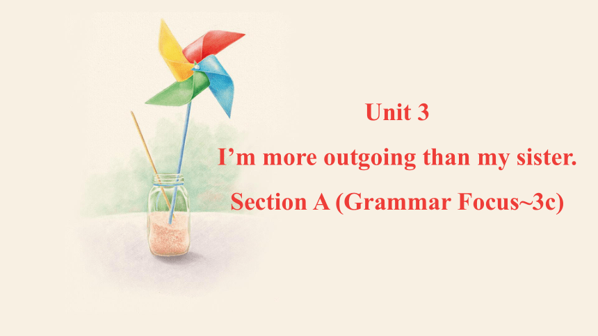 人教版八年级上册Unit 3I'm more outgoing than my sister. Section A (Grammar Focus~3c) 课件 (共21张PPT)