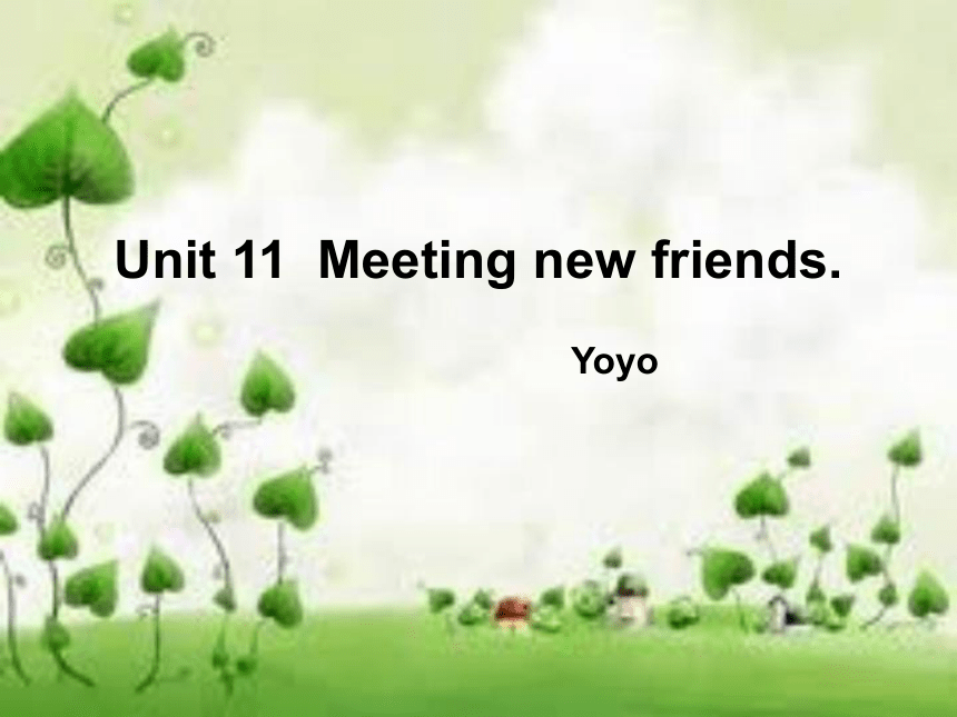 Unit 11 Meeting your new friends 课件(共18张PPT)