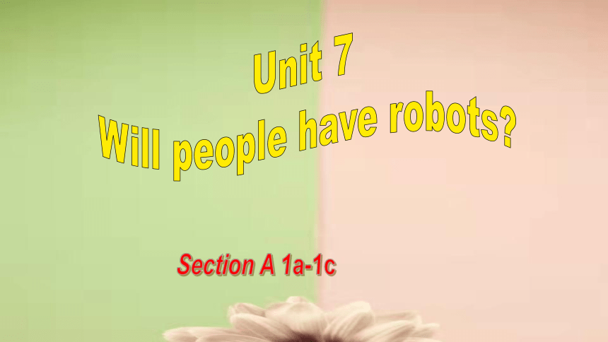 Unit 7 Will people have robots？ Section A 1a-1c 课件 （27张PPT）2023-2024学年人教版英语八年级上册