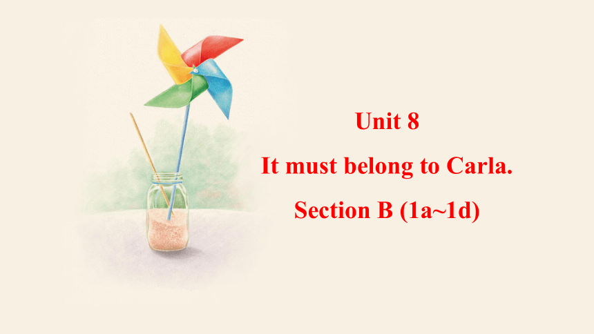 Unit 8 It must belong to Carla.Section B (1a-1d) 课件+嵌入音频(共28张PPT)