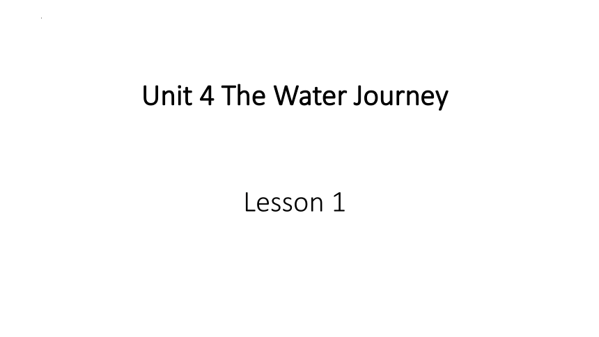 Unit 4 The water journey  Lesson 1 &   Lesson 2 课件+素材(共20张PPT)