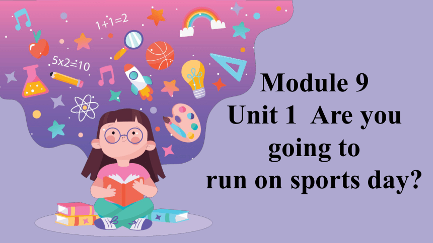Module 9 Unit 1  Are you going to run on sports day  课件(共34张PPT)