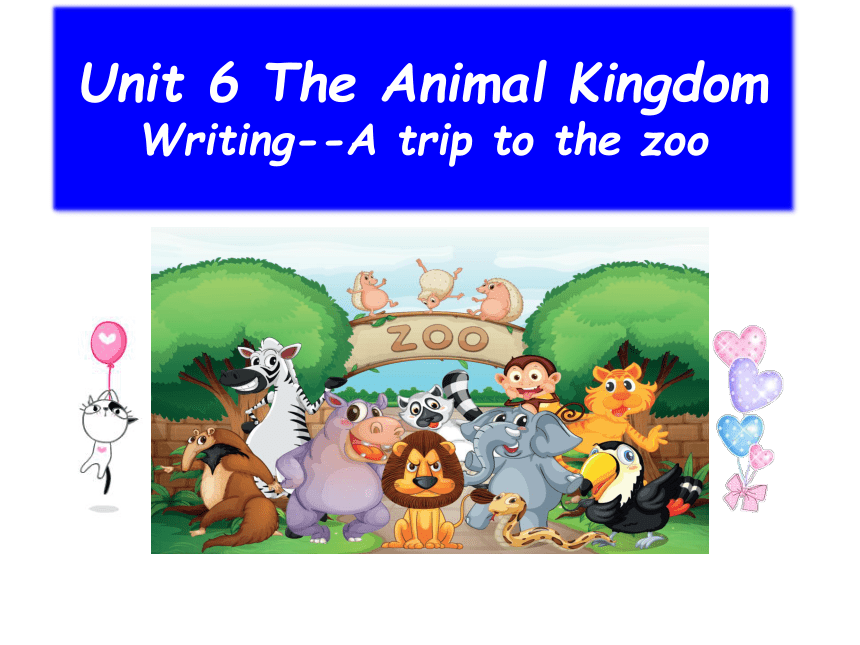 Unit 6 The Animal Kingdom Writing A Trip to the Zoo 课件20张PPT