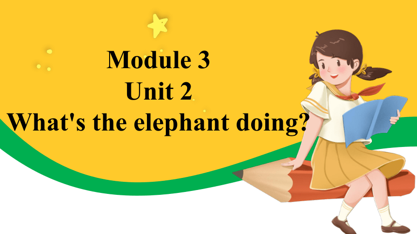 Module 3 Unit 2 What's the elephant doing? 课件(共37张PPT)