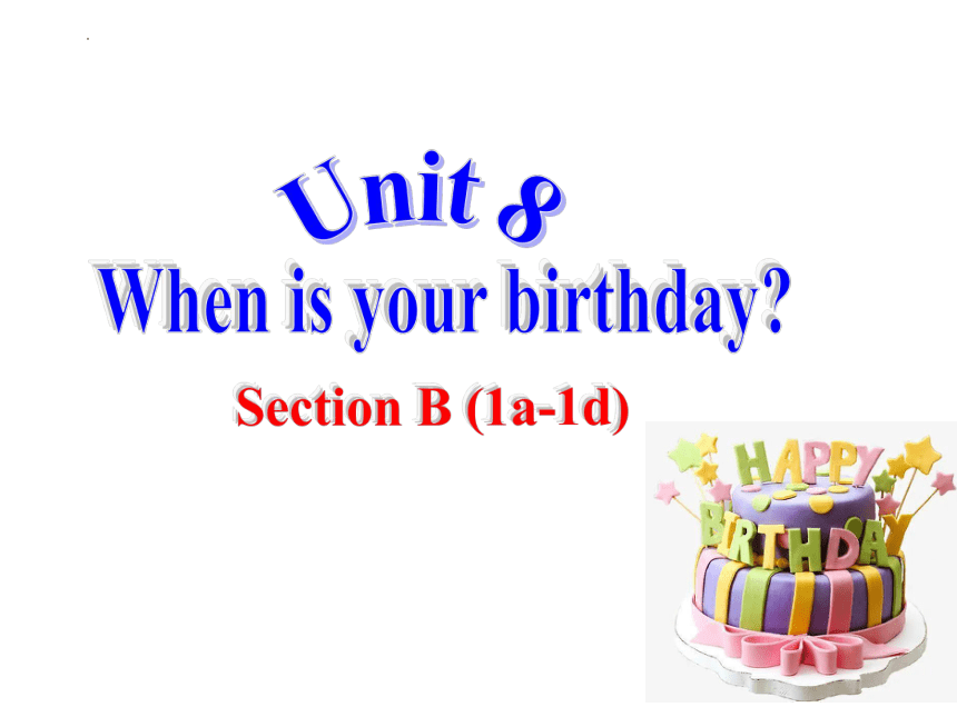 Unit 8 When is your birthday？  Section B (1a-1d) (共19张PPT，内嵌音频)