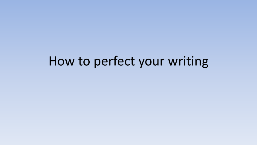高三英语写作How to perfect your writing 公开课课件（15张ppt）