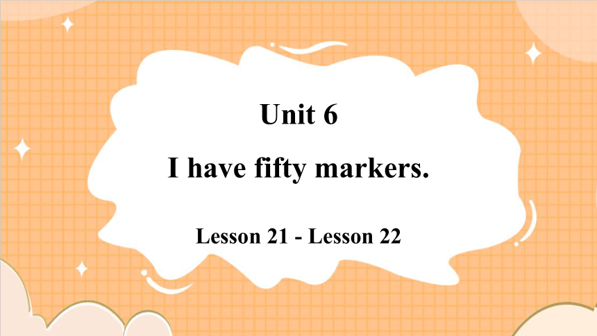 Unit 6 I have fifty markers.Lesson 21 - Lesson 22 课件(共59张PPT)