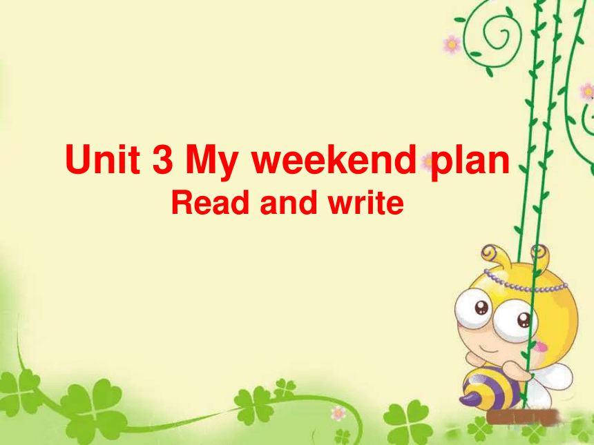 Unit 3 My weekend plan Part B Read and write课件(共28张PPT)