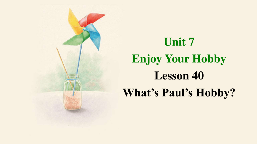Unit 7 Lesson 40 What’s Paul’s Hobby  课件 +嵌入音频(共20张PPT)