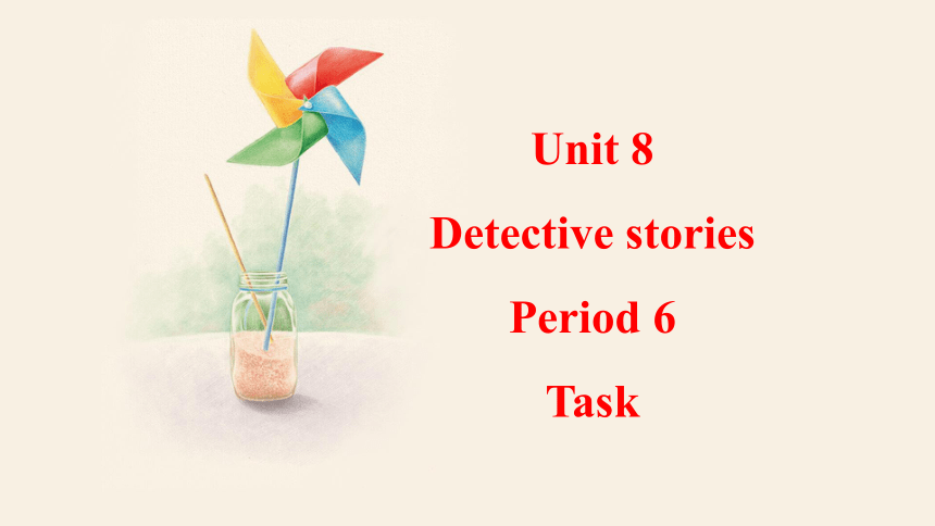 Unit 8  Detective stories  Period 6 Task  课件（15张PPT） 2023-2024学年牛津译林版英语九年级上册
