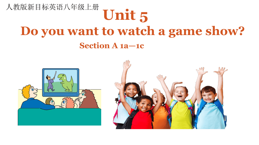 Unit 5 Do you want to watch a game show? Section A 1a-1c (共31张PPT，内嵌音频)
