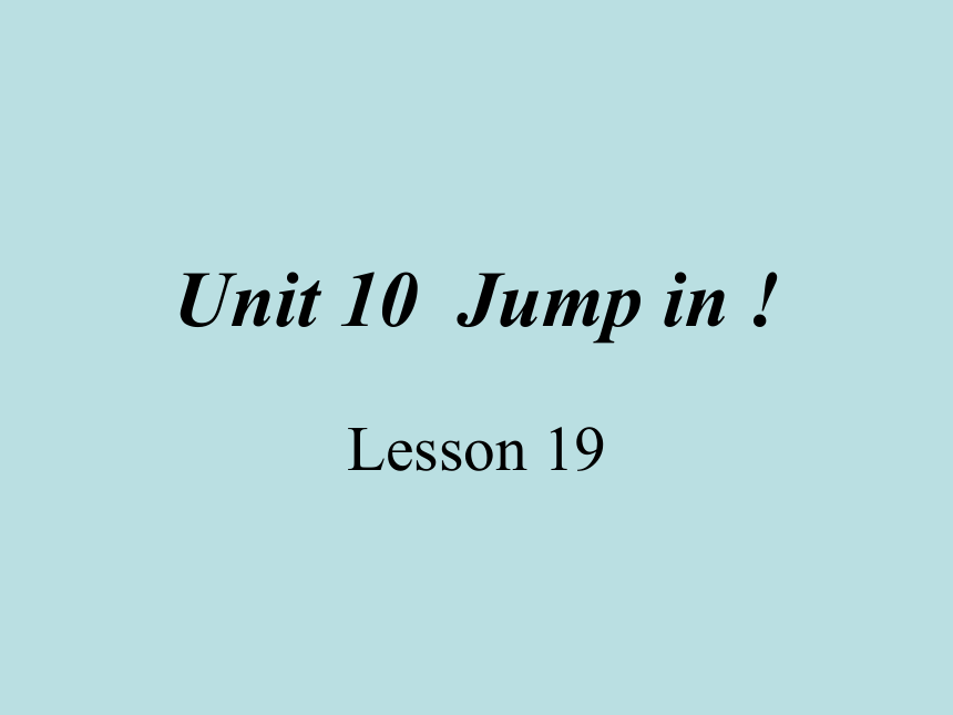 新概念英语青少版1A：Unit 10 Jump in! 课件 (25张PPT)