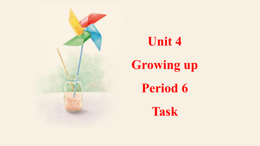 Unit 4 Growing up Task 课件 +嵌入音频(共18张PPT)