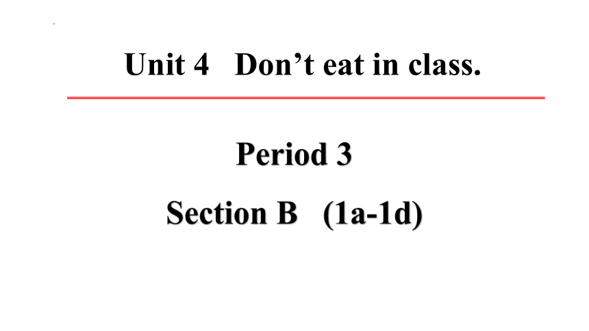 Unit 4 Don't eat in class  Section B1a-1d课件＋音频(共25张PPT)人教新目标 七年级下册