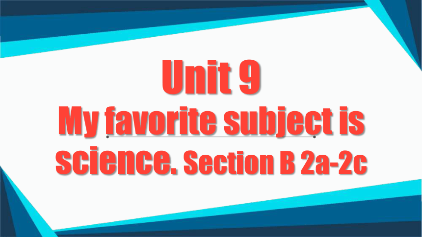 Unit9 Section B 2a-2e公开课件Unit9 My favorite subject is science.人教版七年级上册