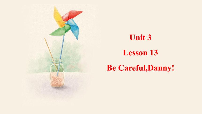 Unit 3 Lesson 13 Be Careful,Danny!  课件(共16张PPT)