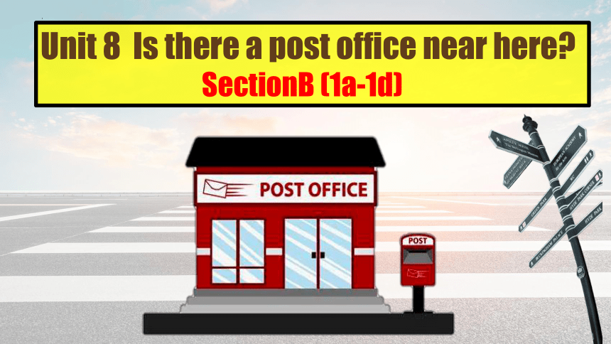 Unit 8 Is there a post office near here Section B1a-1d课件＋音频(共22张PPT)人教新目标七年级下册