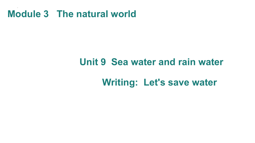 Module 3  Unit 9 Sea water and rain water Writing 课件牛津上海版英语六年级下册(共14张PPT)