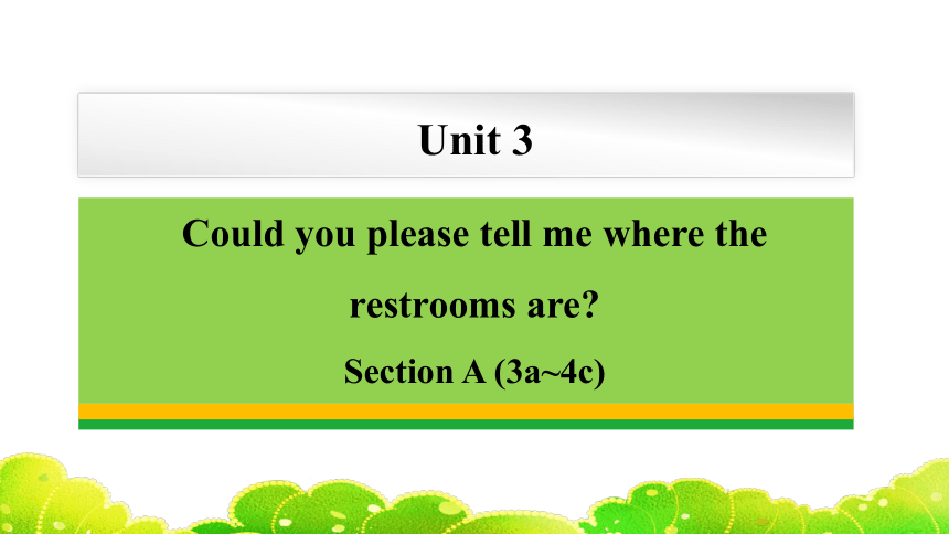 Unit 3  Could you please tell me where the restrooms are?  Section A (3a~4c)课件（40张PPT）