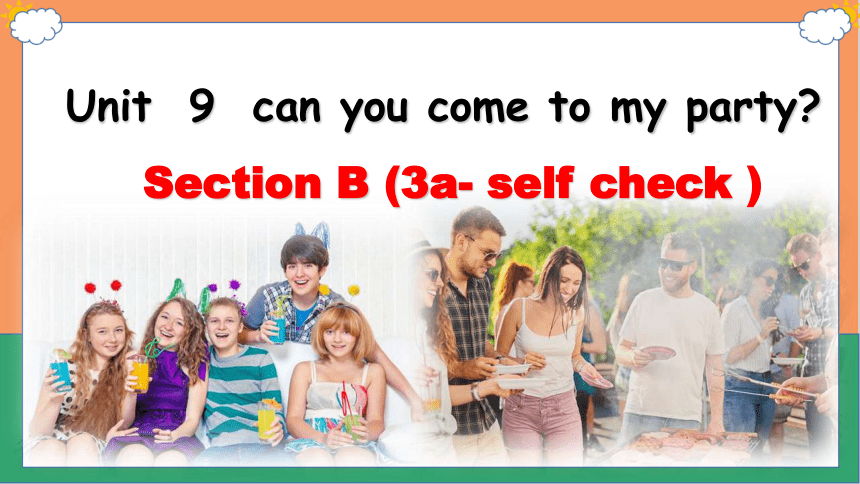 人教版八年级英语上册Unit 9 Can You Come To My Party? Section B（3a-self Check）课件(共 ...