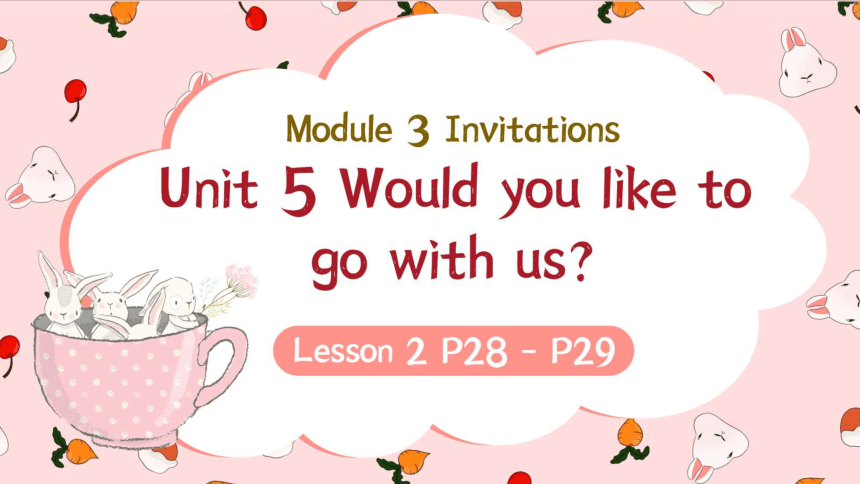 Module 3 Unit 5 Would you like to go with us? Lesson 2 课件(共41张PPT)