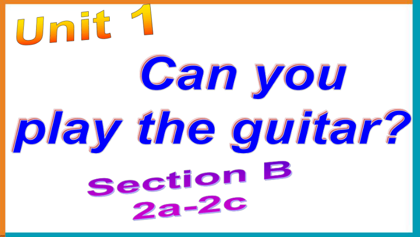 七年级下册 Unit 1 Can You Play The Guitar？ Section B （2a-2c)教学课件-21世纪教育网