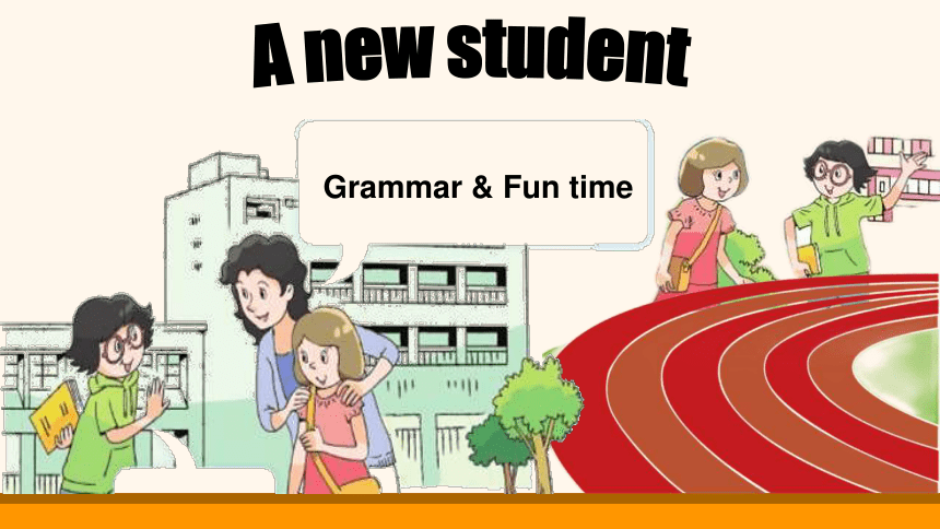 Unit 2 A new student Grammar&Fun time 课件(共40张PPT)