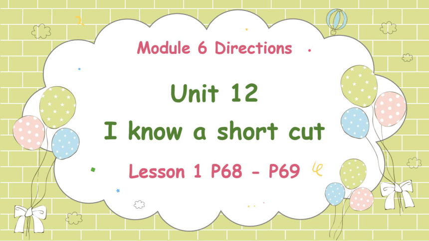 Module 6  Unit 12 I know a short cut Lesson 1 课件(共60张PPT)