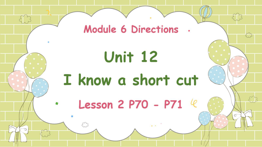 Module 6  Unit 12 I know a short cut Lesson 2 课件(共47张PPT)