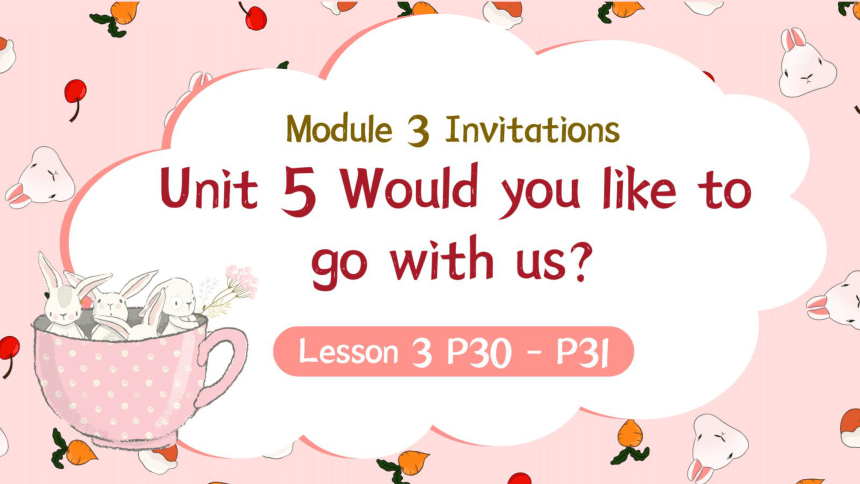 Module 3 Unit 5 Would you like to go with us? Lesson 3 课件(共45张PPT)