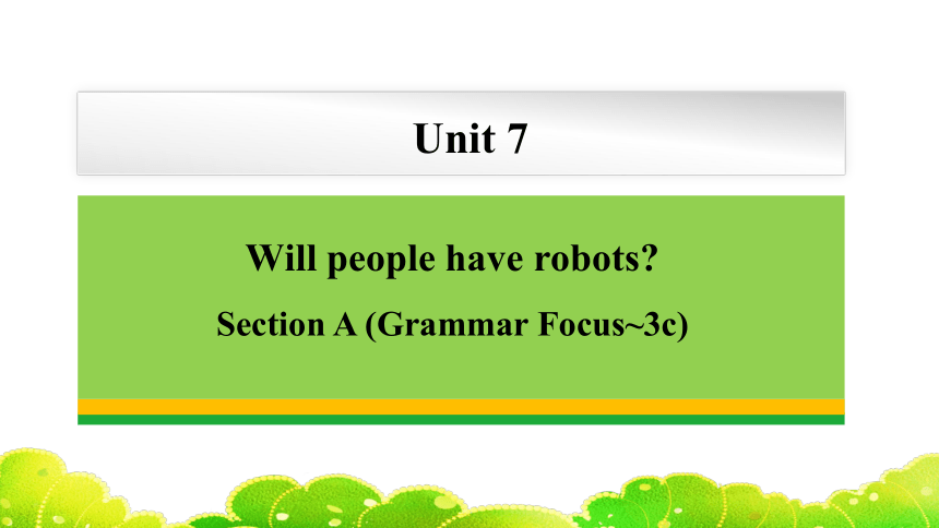 Unit 7 Will people have robots? Section A (Grammar Focus~3c) 课件(共29张PPT)