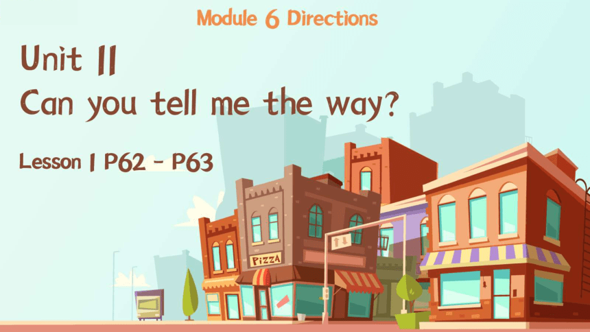 Module 6  Unit 11 Can you tell me the way? Lesson 1 课件(共72张PPT)