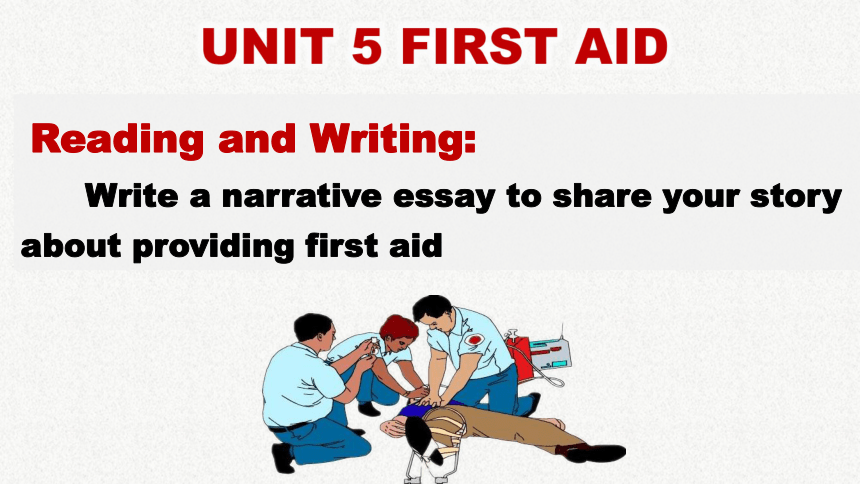 人教版（2019）  选择性必修第二册  Unit 5 First Aid Reading and Writing课件(共28张PPT，内镶嵌视频)