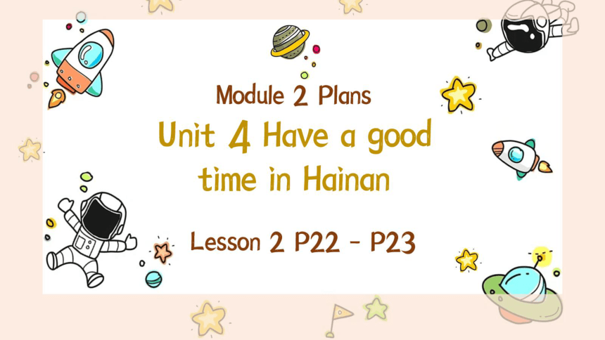 Module 2 Unit 4 Have a good time in Hainan Lesson 2 课件(共45张PPT)