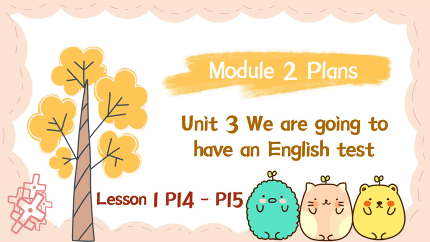 Module 2 Unit 3 We are going to have an English test Lesson 1 课件(共54张PPT)