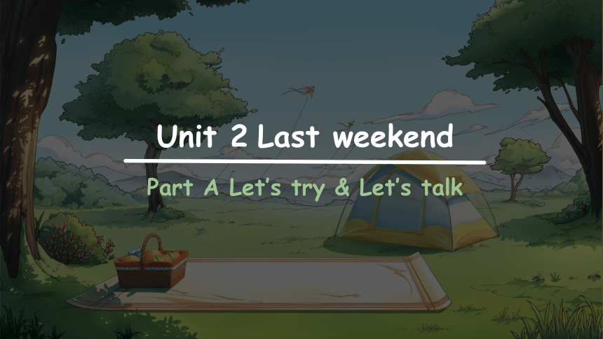 Unit 2 Last Weekend Part A Let’s Try & Let’s Talk 课件(共28张PPT)-21世纪教育网