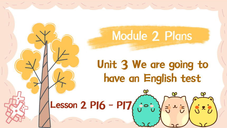 Module 2 Unit 3 We are going to have an English test Lesson 2 课件(共44张PPT)