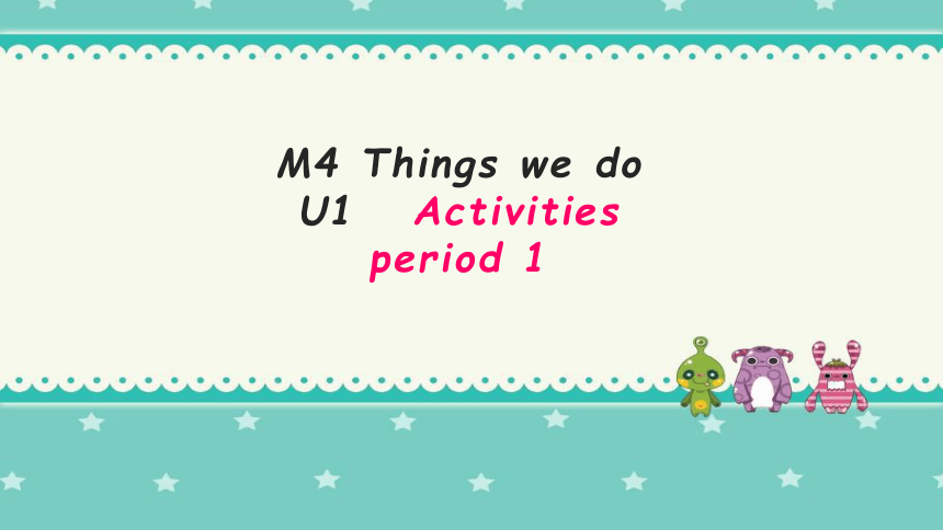 Module 4 Unit 1 Activities period 1课件(共20张PPT)