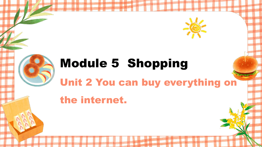 Module 5 Unit 2 You can buy everything on the Internet. 课件(共15张PPT)+内嵌音频