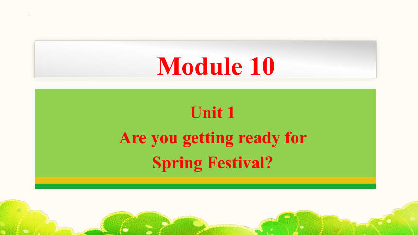 Module 10 Spring Festival Unit 1 Are You Getting Ready For Spring ...