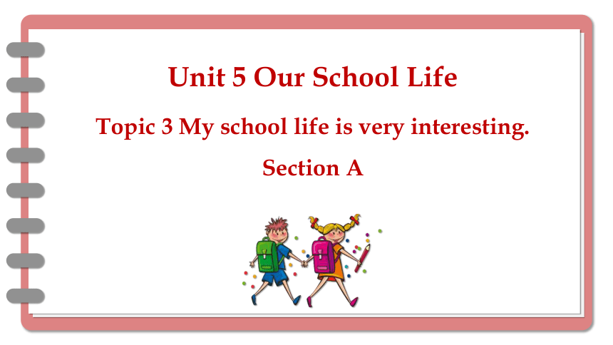 Unit5 Topic 3 My school life is very interesting. SectionA课件+嵌入音视频 (共29张PPT)