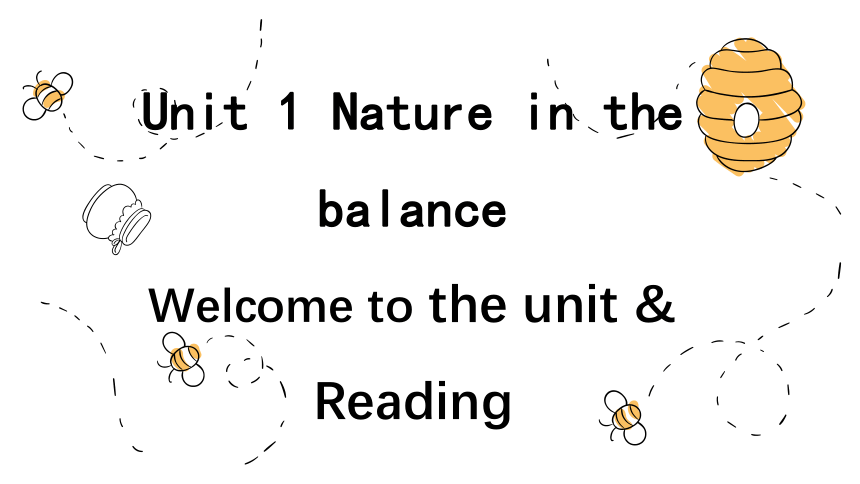 牛津译林版（2019）必修第三册Unit 1 Nature in the balance Welcome to the unit & Reading 课件(共34张PPT)